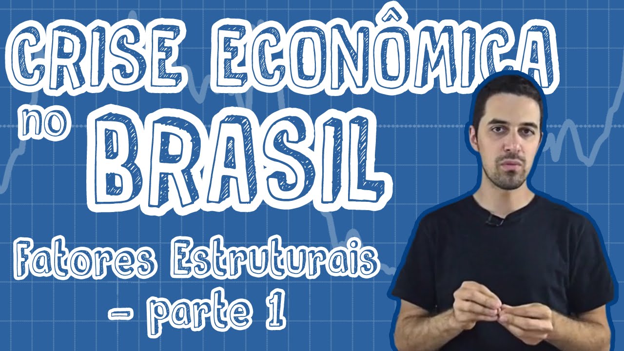 Atualidades - Crise Econômica no Brasil - Fatores Estruturais (Parte 1)