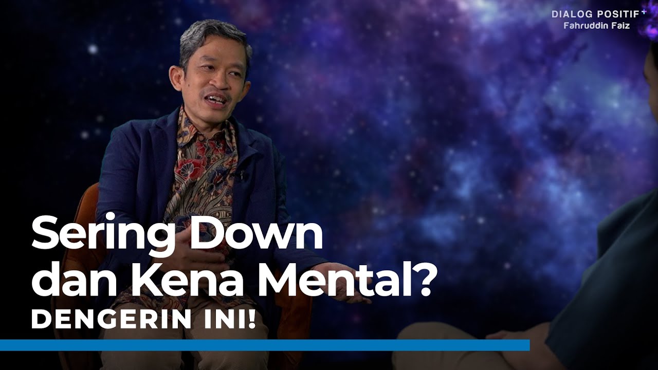 Fahruddin Faiz | Dialog Positif+ | Untukmu Yang Sering Merasa Down Dan Kena Mental (1/3)