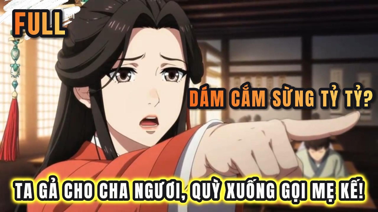 Dám cắm sừng tỷ tỷ? Ta gả cho cha ngươi, quỳ xuống gọi 