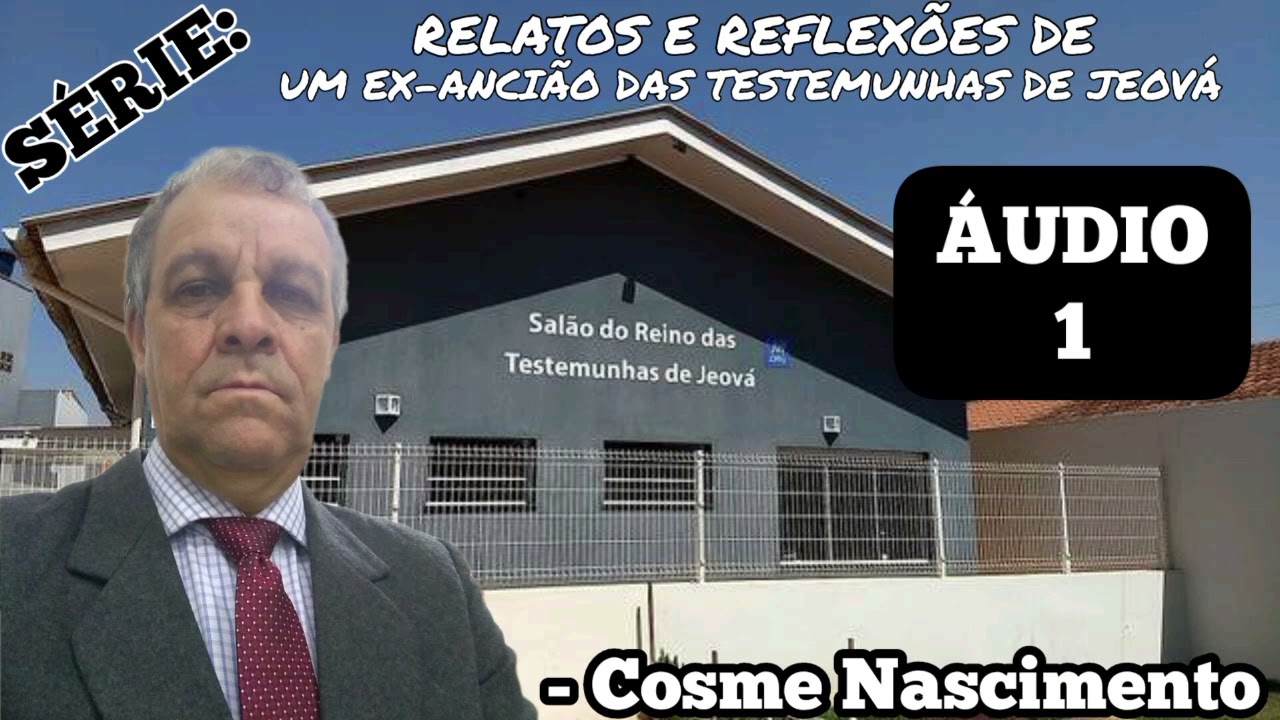 (Áudio 1)SÉRIE 🗣️: Relatos e Reflexões de um ex-ancião das Testemunhas de Jeová! - Cosme Nascimento