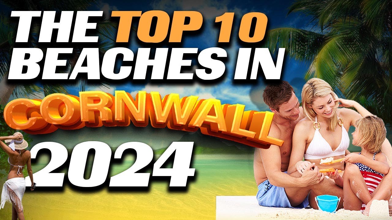 The top 10 beaches you must visit in Cornwall