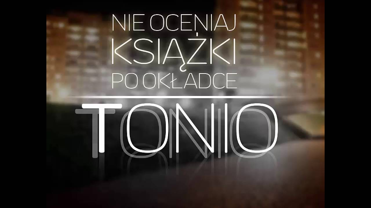 TONIO  - NIE OCENIAJ KSIAZKI PO OKŁADCE