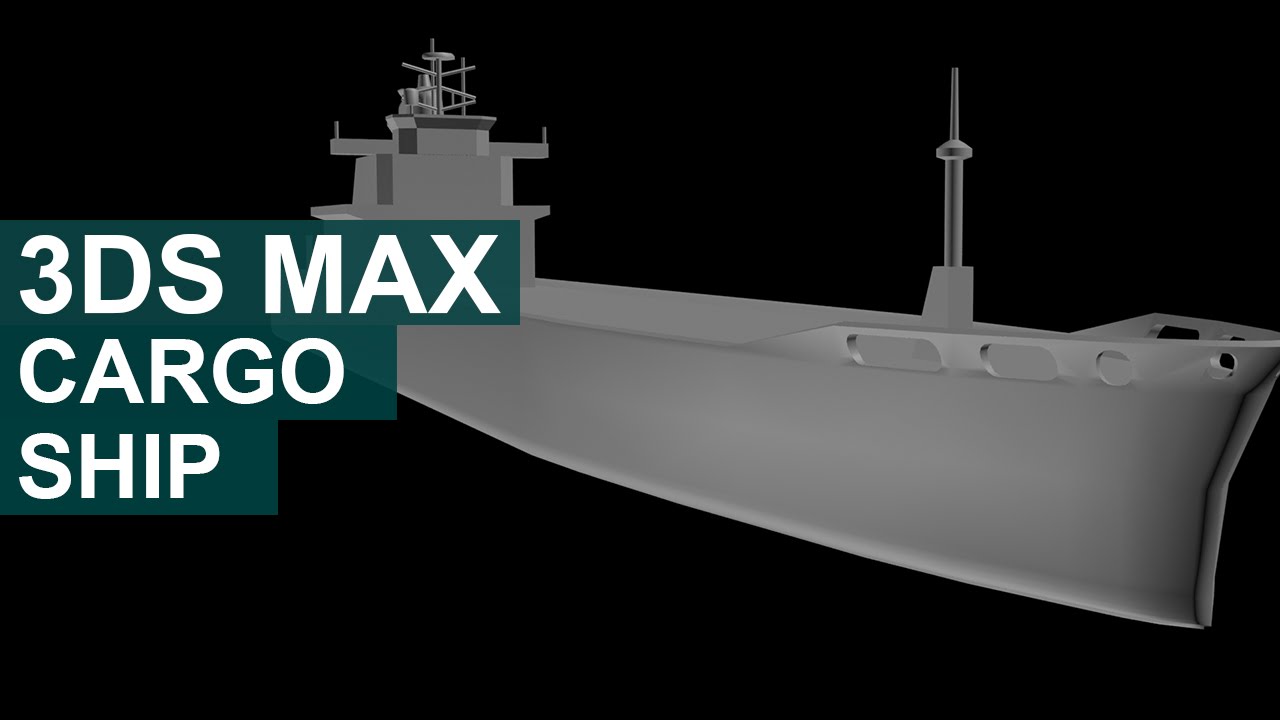 3DS Max - Modelling a Cargo Ship