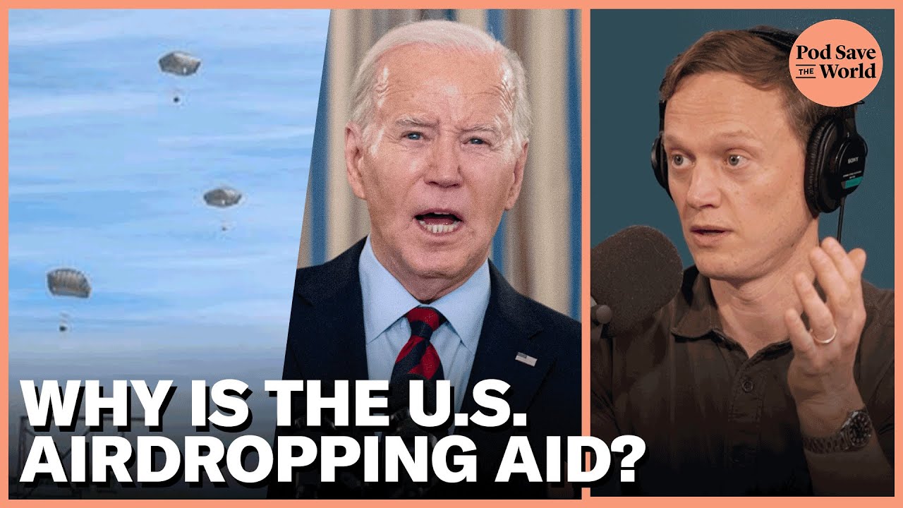 Why is the US Airdropping Aid to Gaza? | Pod Save The World