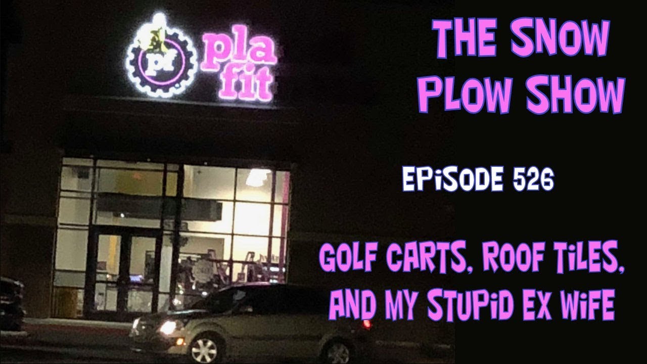 The Snow Plow Show Episode 526 - Golf Carts Roof Tiles and my Stupid Ex Wife