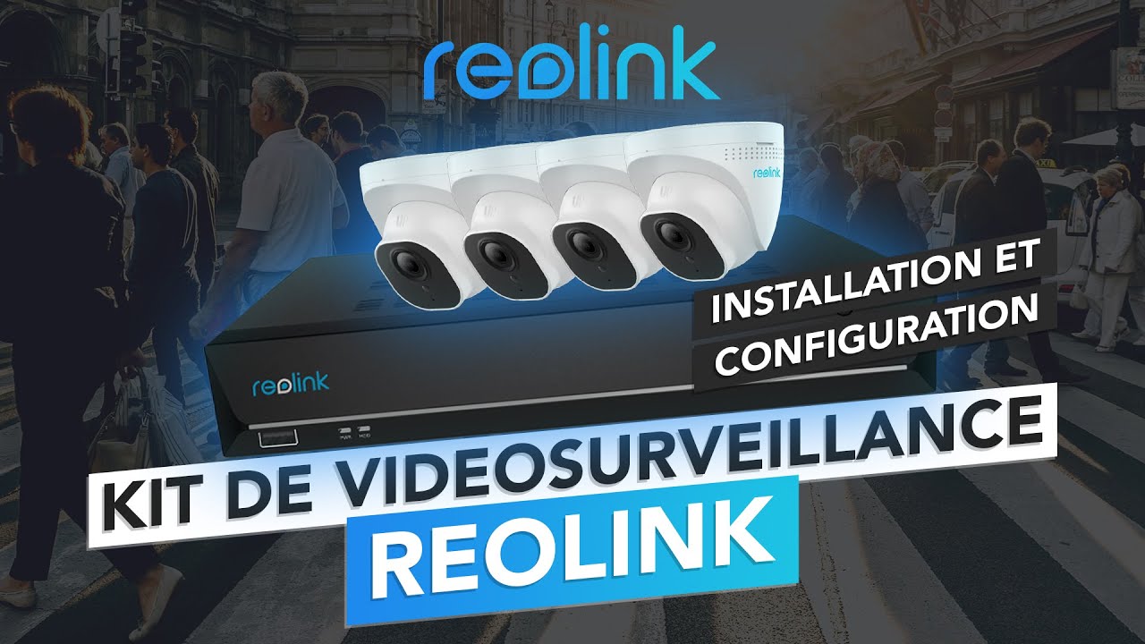 Kit de vidéosurveillance Reolink : Installation & Configuration