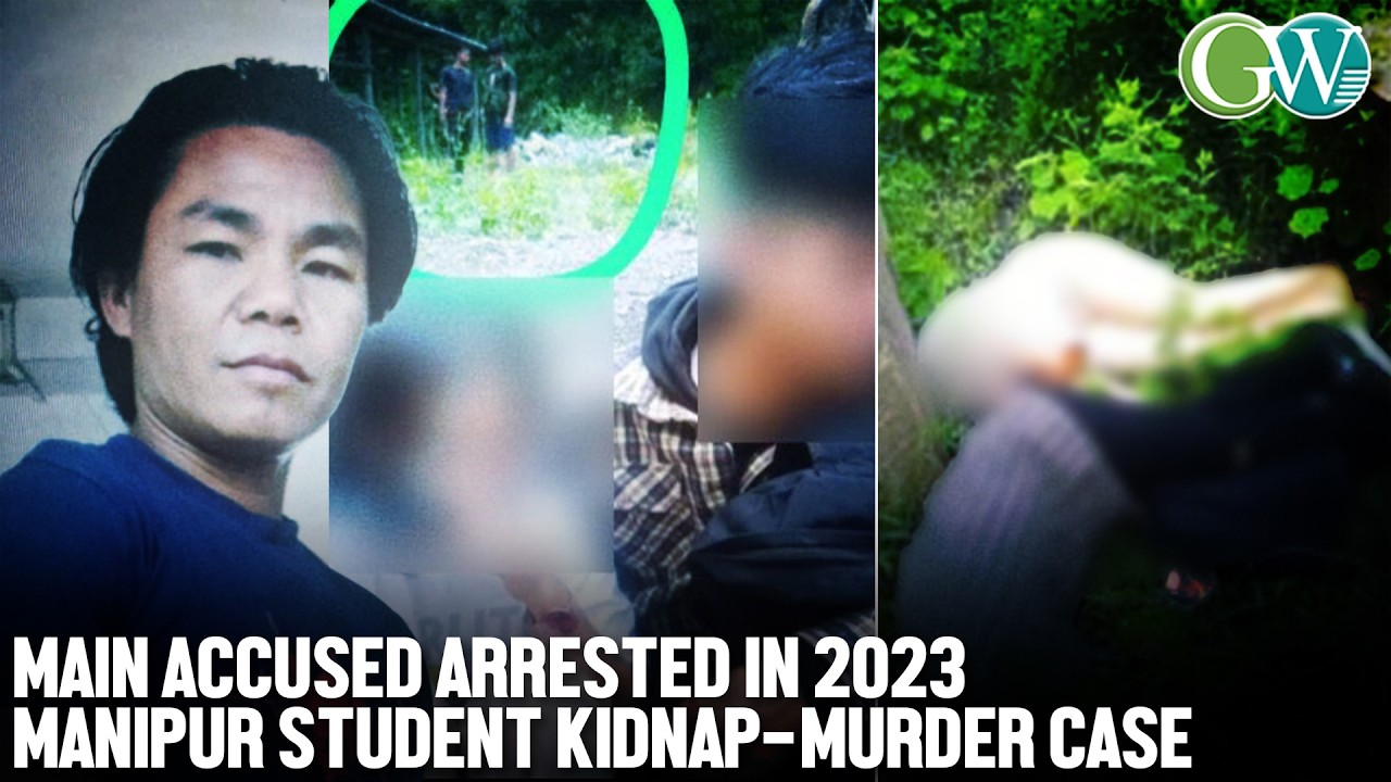 PRIME ACCUSED IN 2023 MANIPUR STUDENT KIDNAPING & MURDER CASE ARRESTED