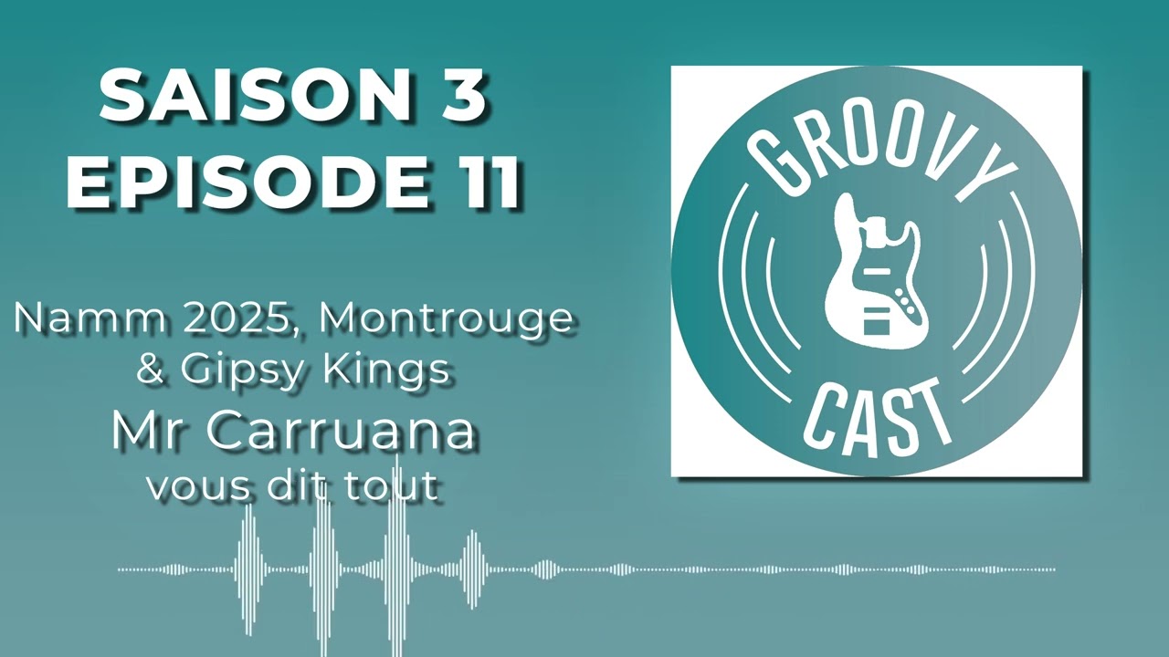 GROOVY CAST -  Namm 2025, Montrouge & Gipsy Kings   Mister Carruana vous dit tout