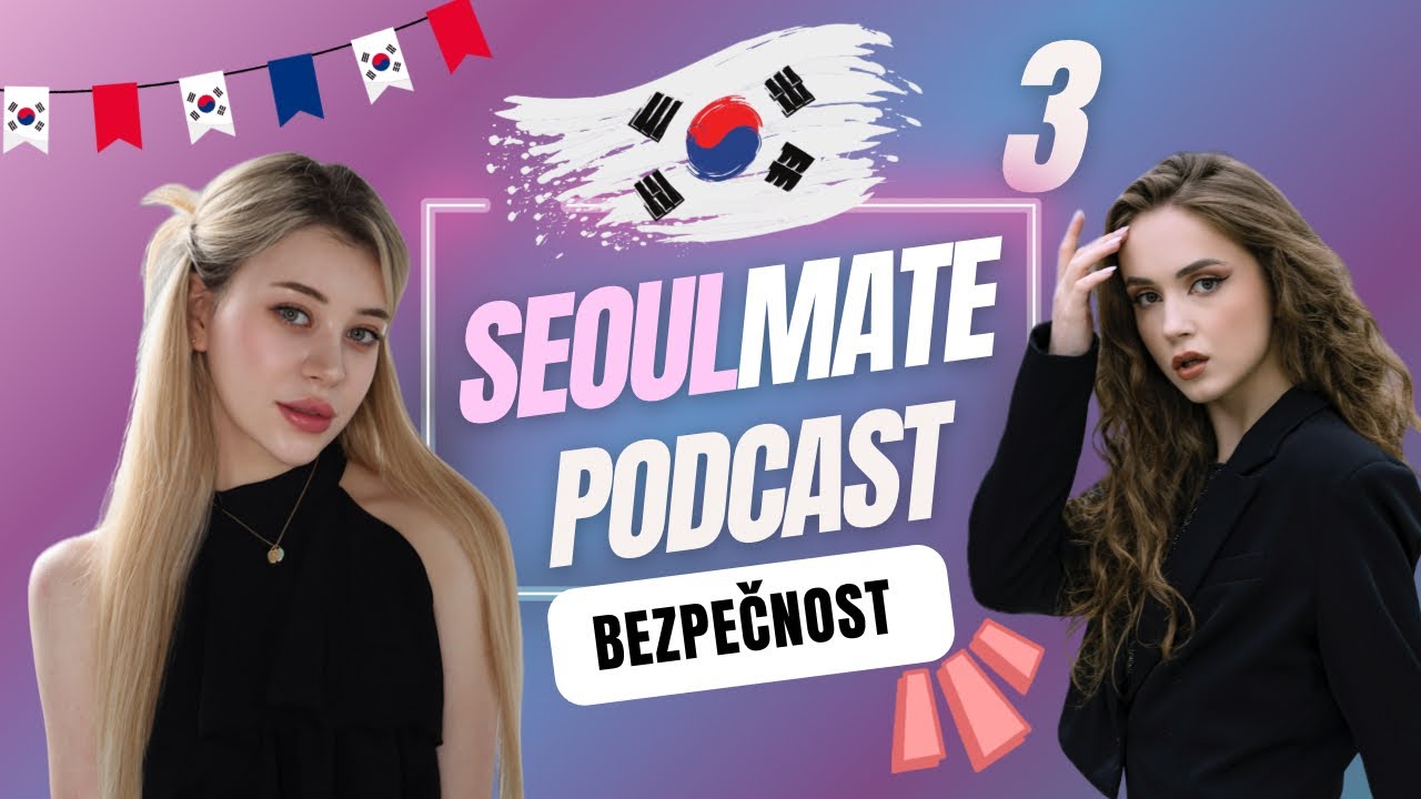 SEOULMATE Podcast: BEZPECNOST(?) V KOREJI, skryt&eacute; kamery, kauzy celebrit atd.