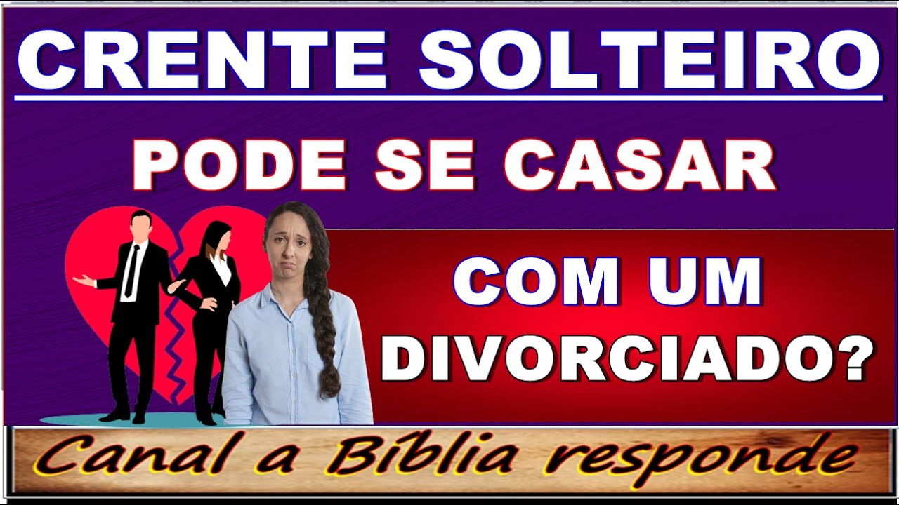 O crente DIVORCIADO PODE CASAR NOVAMENTE? O SOLTEIRO PODE CASAR COM UM DIVORCIADO?