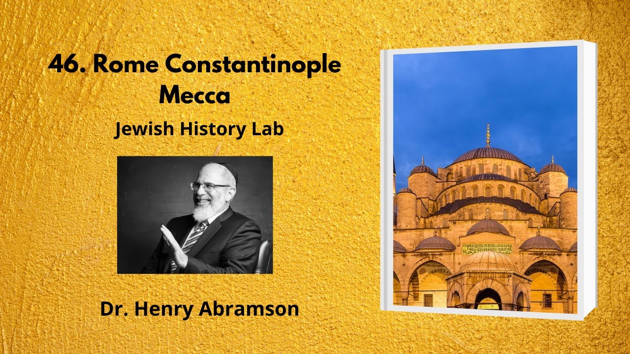46. Rome Constantinople Mecca (Jewish History Lab)