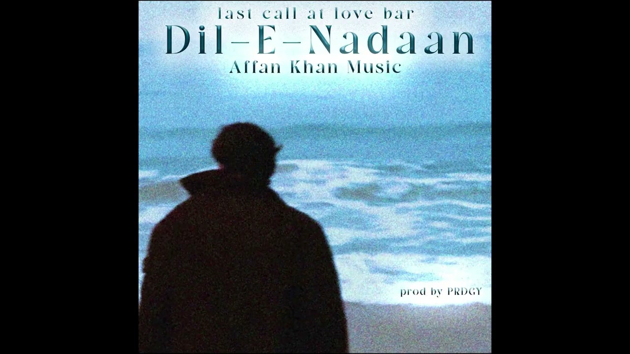 AFFAN KHAN - Dil-E-Nadaan | Last Call At Love Bar EP | Prod. by PRDGY