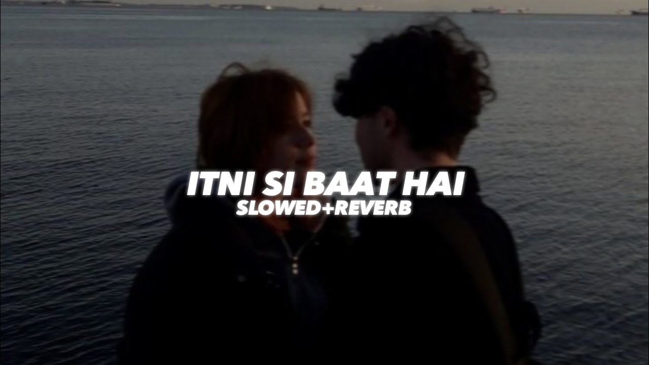 Itni Si Baat Hai (Slowed And Reverb) - Insane Ashraf