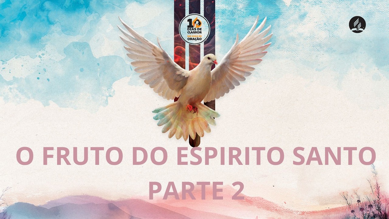 DIA 06 - DEZ DIAS DE CLAMOR ( O fruto do Espírito Santo (parte 2) )