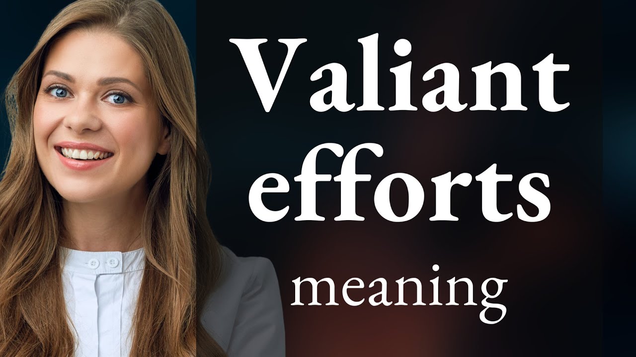 Valiant Efforts: Unveiling the Meaning