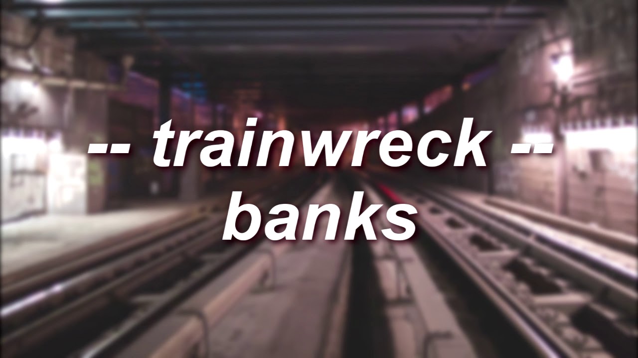 trainwreck | banks | slowed + reverb
