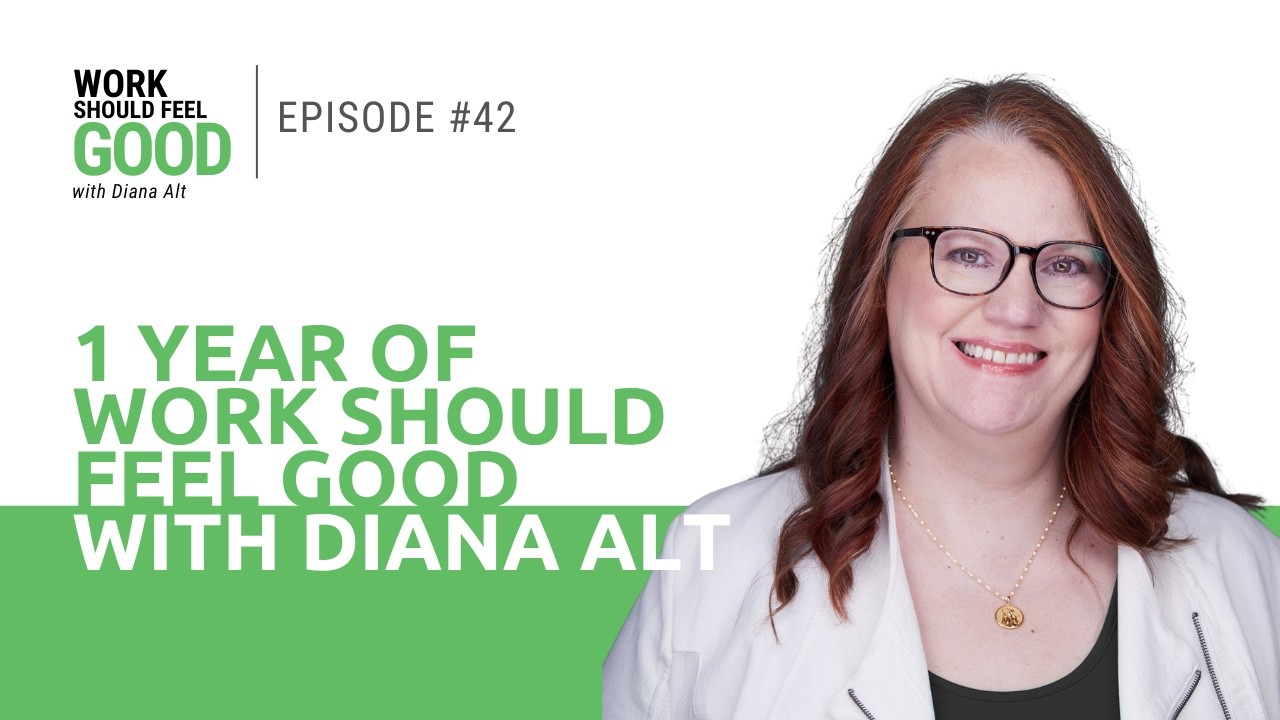 Ep 42: One Year of Work Should Feel Good with Diana Alt