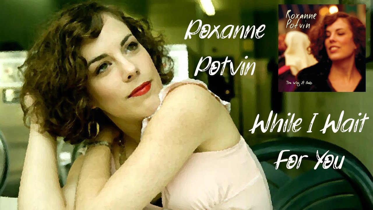 Roxanne Potvin ~ While I Wait For You #roxanne #potvin #blues #thewayitfeels #canada