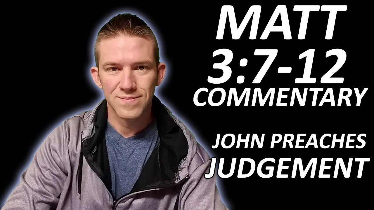 Matthew 3:7-12 Commentary - John Preaches Judgement
