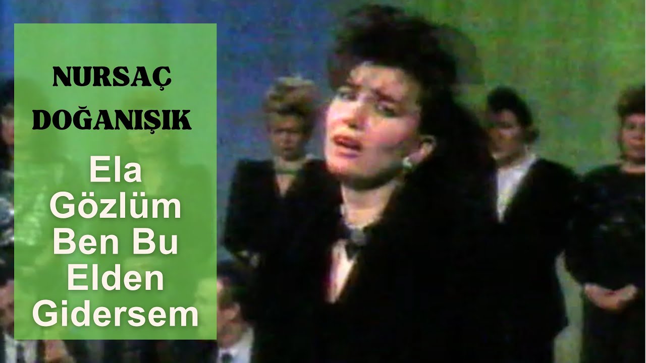 Nursaç DOĞANIŞIK - Ela Gözlüm Ben Bu Elden Gidersem