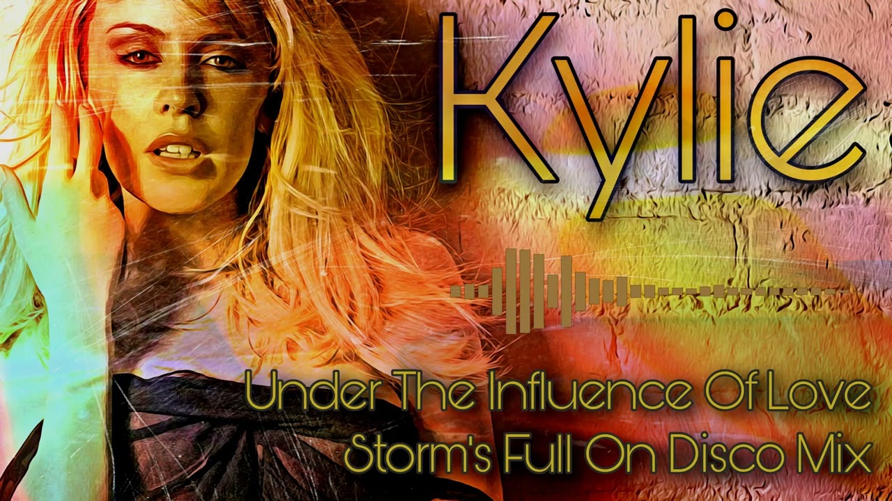 Kylie - Under The Influence Of Love  ( Storm's Full On Disco Mix )