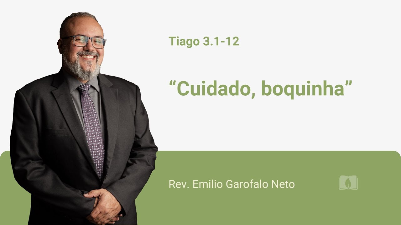Tiago 3.1-12 - Cuidado, boquinha - Rev. Emilio Garofalo Neto