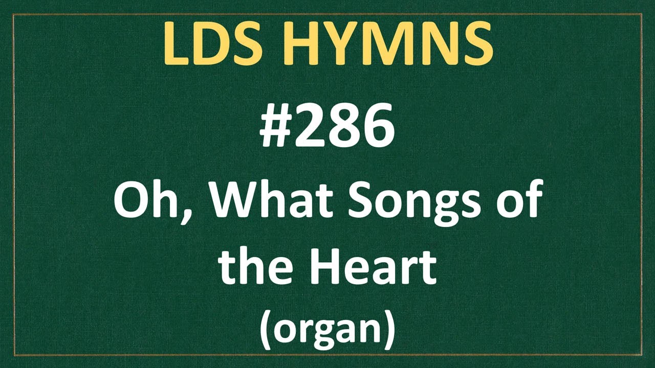 (#286) Oh, What Songs of the Heart (LDS Hymns - organ instrumental)