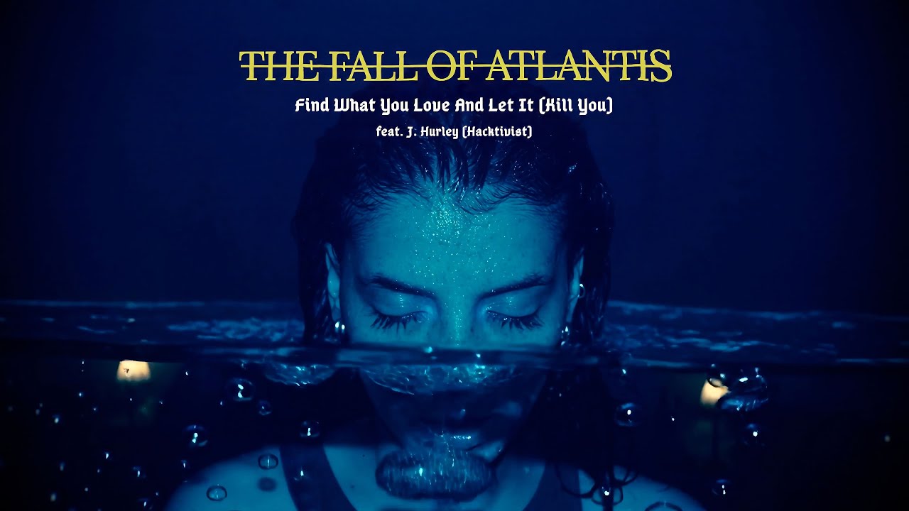 The Fall Of Atlantis - Find What You Love And Let It (K* You) feat. J.Hurley (Hacktivist)