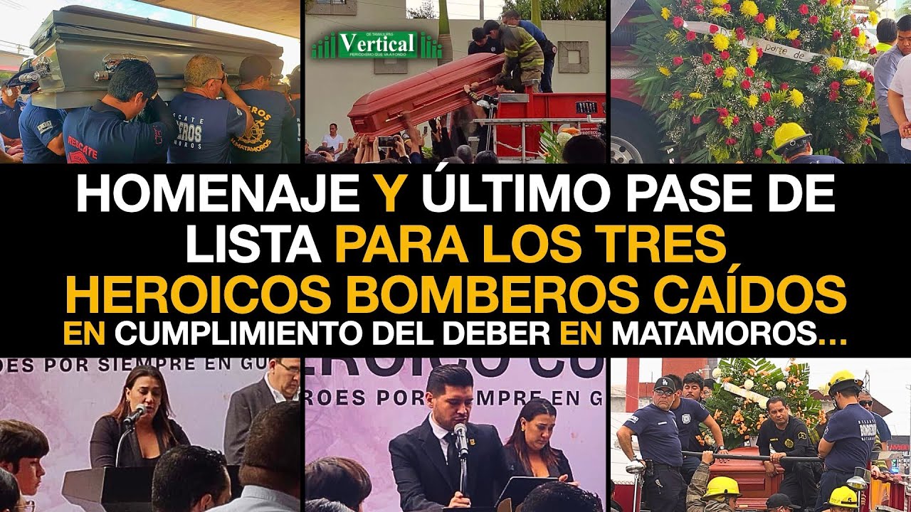 HOMENAJE Y ÚLTIMO PASE DE LISTA PARA LOS TRES HEROICOS BOMBEROS CAÍDOS EN MATAMOROS…