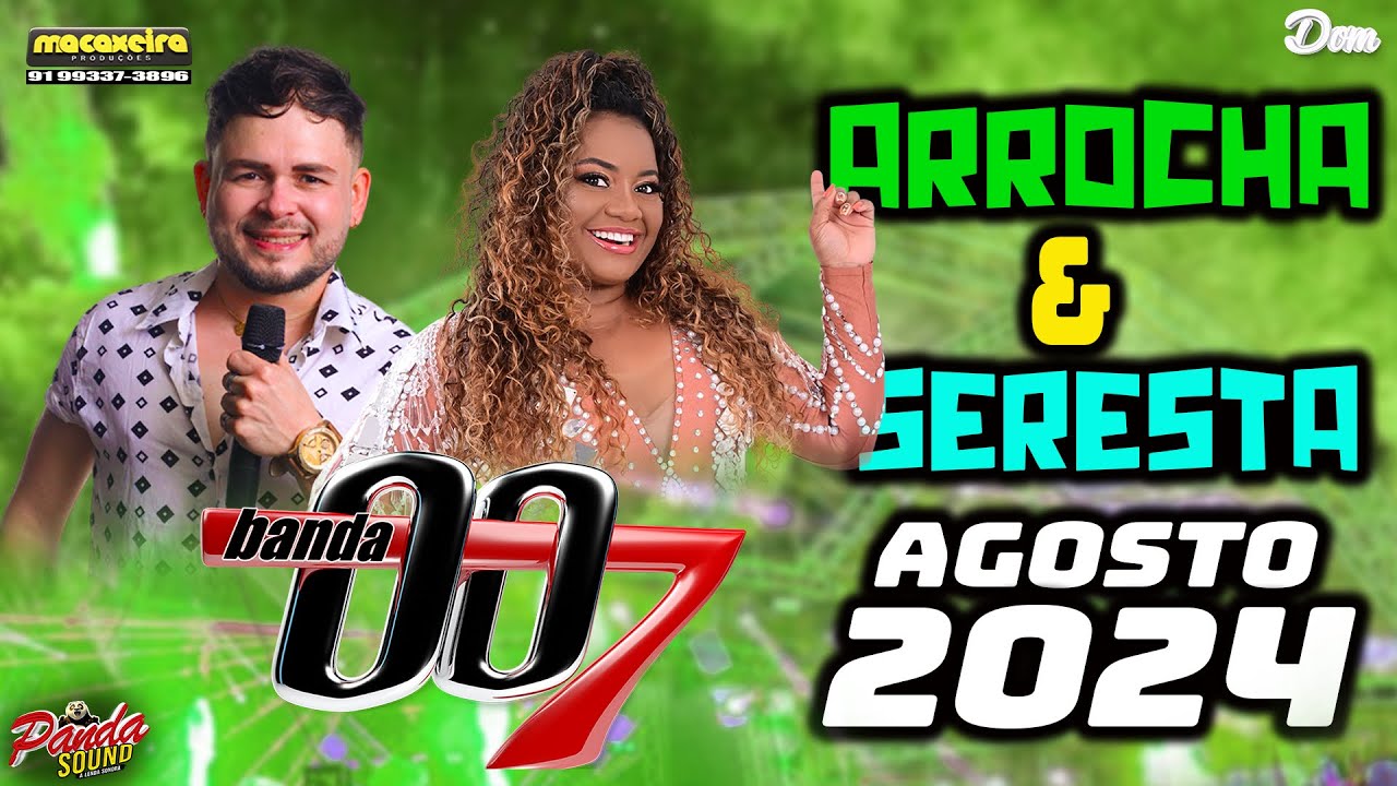 BANDA 007 ARROCHA & SERESTA AGOSTO 2024 - DOM DAS PRODUÇÕES
