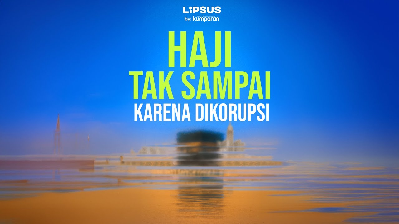 Bisnis Gelap di Balik Kuota Haji Tambahan | LIPSUS