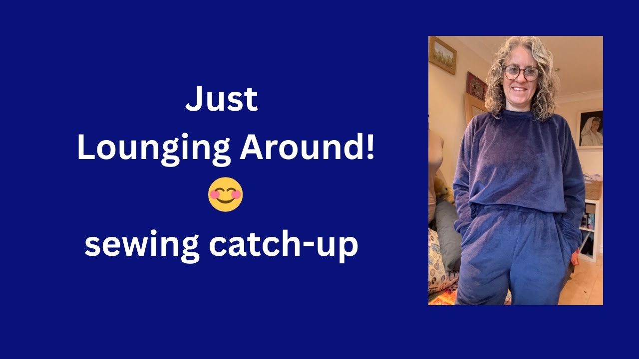 Just lounging around! Sewing catch-up 😊