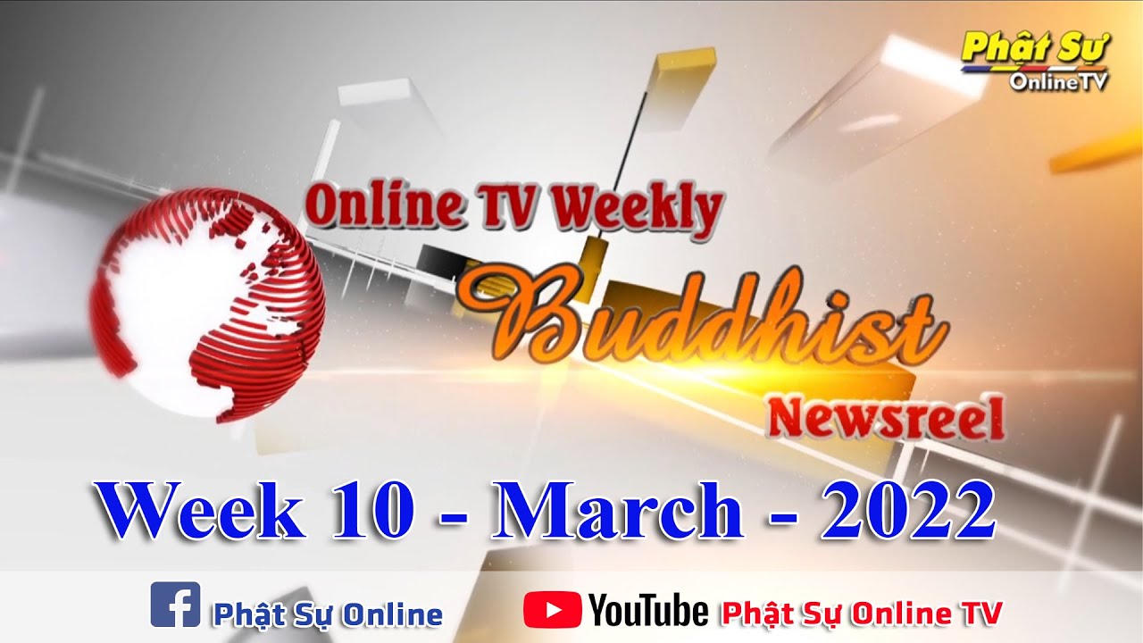 BẢN TIN PHẬT SỰ TIẾNG ANH TUẦN 10 - Online TV Weekly Buddhist Newsreel (NG&Agrave;Y13-03-2022)