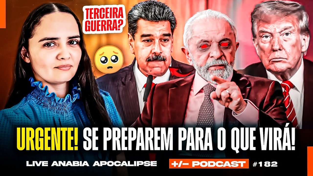 URGENTE! TRUMP, LULA E MADURO! O FINAL ESTÁ CHEGANDO! - ANABIA APOCALIPSE | +/- Podcast 