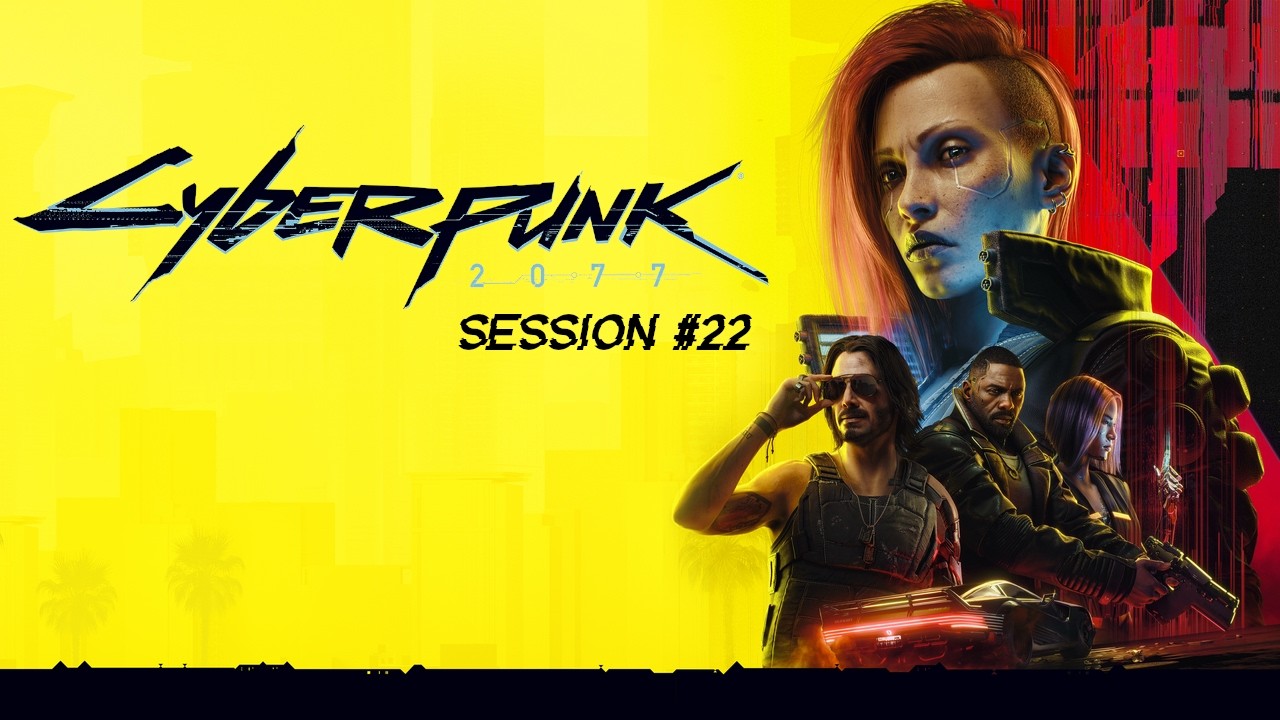 Cyberpunk 2077 (Very Hard) - Session #22