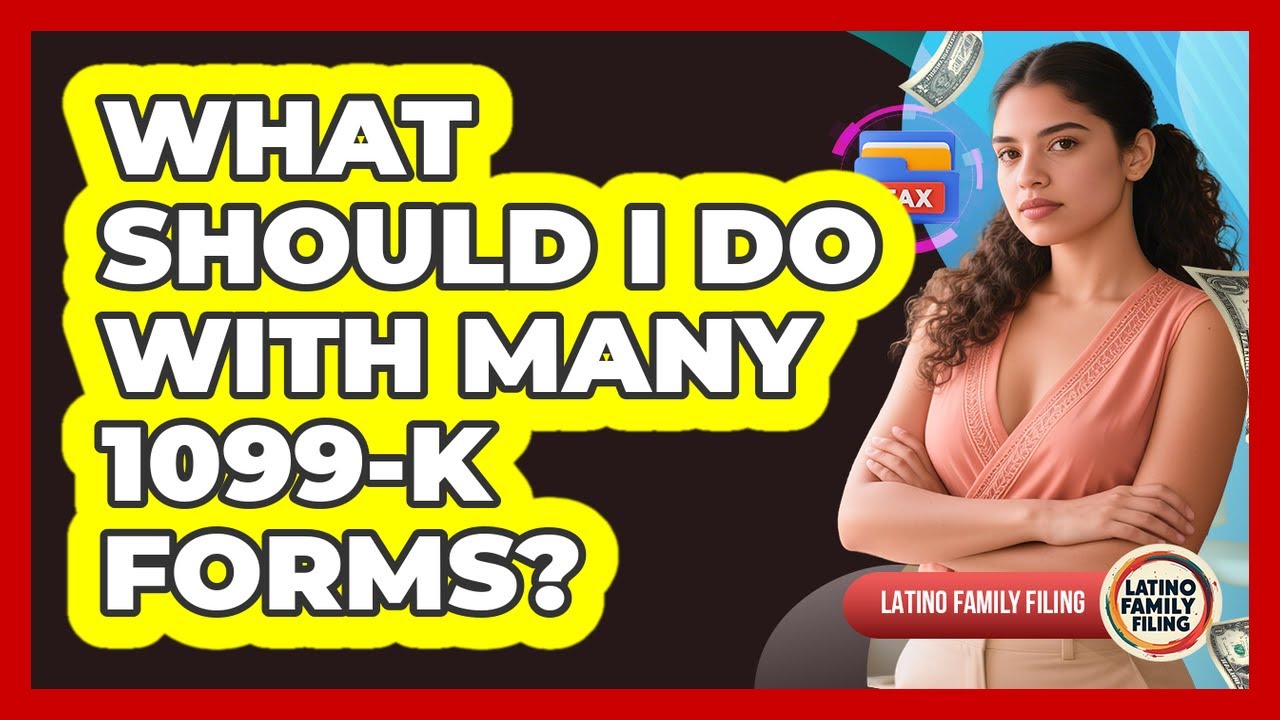 What Should I Do With Many 1099-K Forms? - Latino Family Filing
