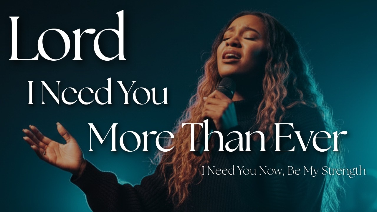 God, I Need You More Than Ever | A Powerful Worship Prayer for Strength, Hope & God’s Presence