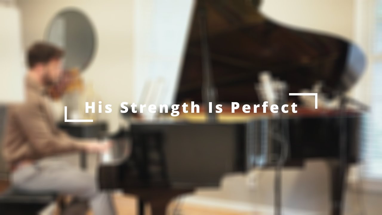His Strength Is Perfect - Piano Cover