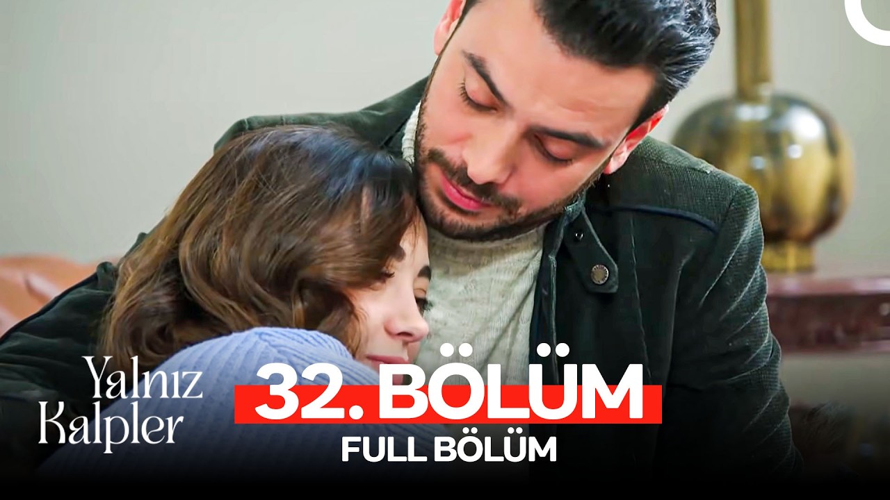 Yalnız Kalpler 32. Bölüm