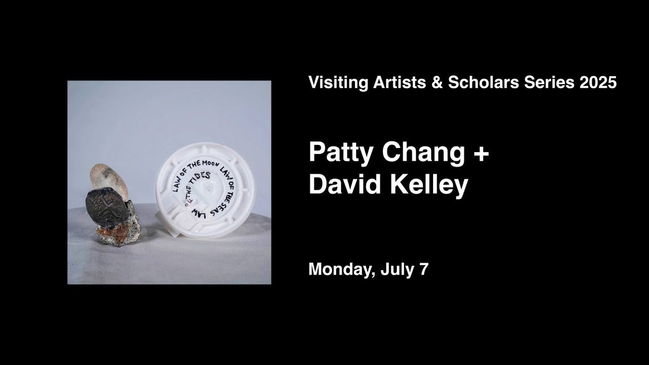 07:07:2025 Low Residency MFA Visiting Artists & Scholars Series Patty Chang + David Kelley