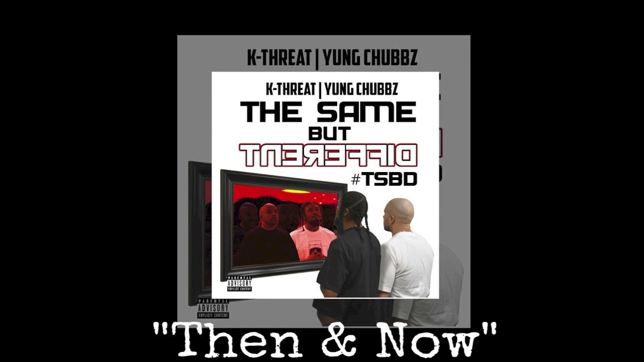 K-Threat & Yung Chubbz (feat. Soloman) - Then & Now - (The Same But Different EP)