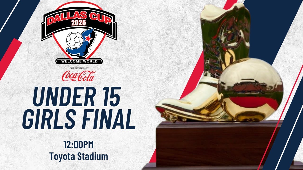 2025 Dallas Cup presented by Coca-Cola: Under 15 Girls Final