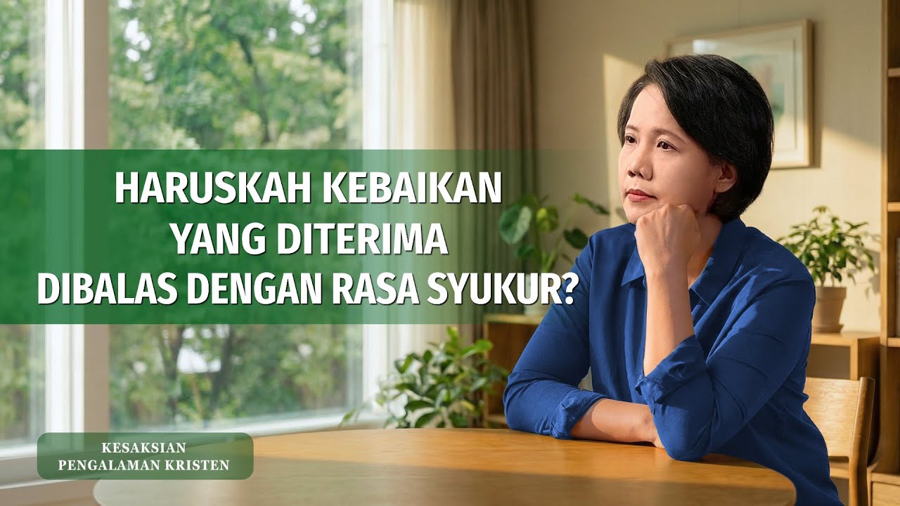 Kesaksian Rohani, Ep. 732: Haruskah Kebaikan yang Diterima Dibalas Dengan Rasa Syukur?