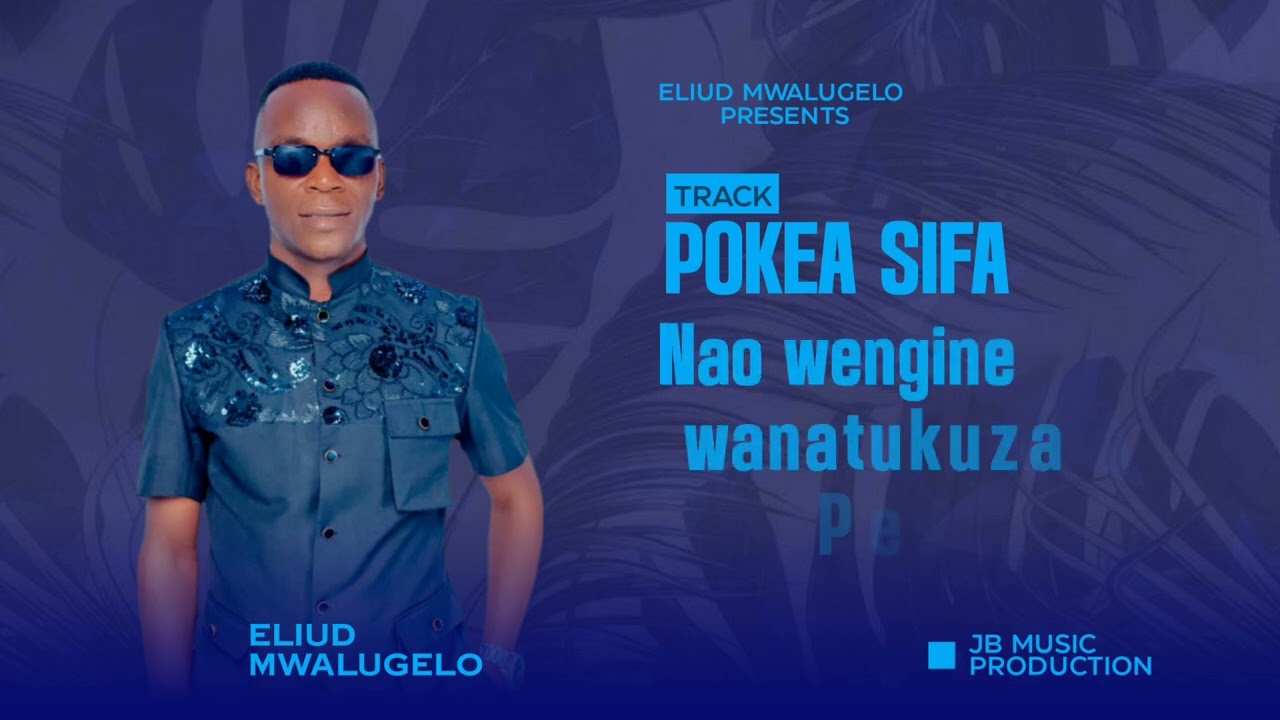 Pokea Sifa zetu-Eliud Mwalugelo 