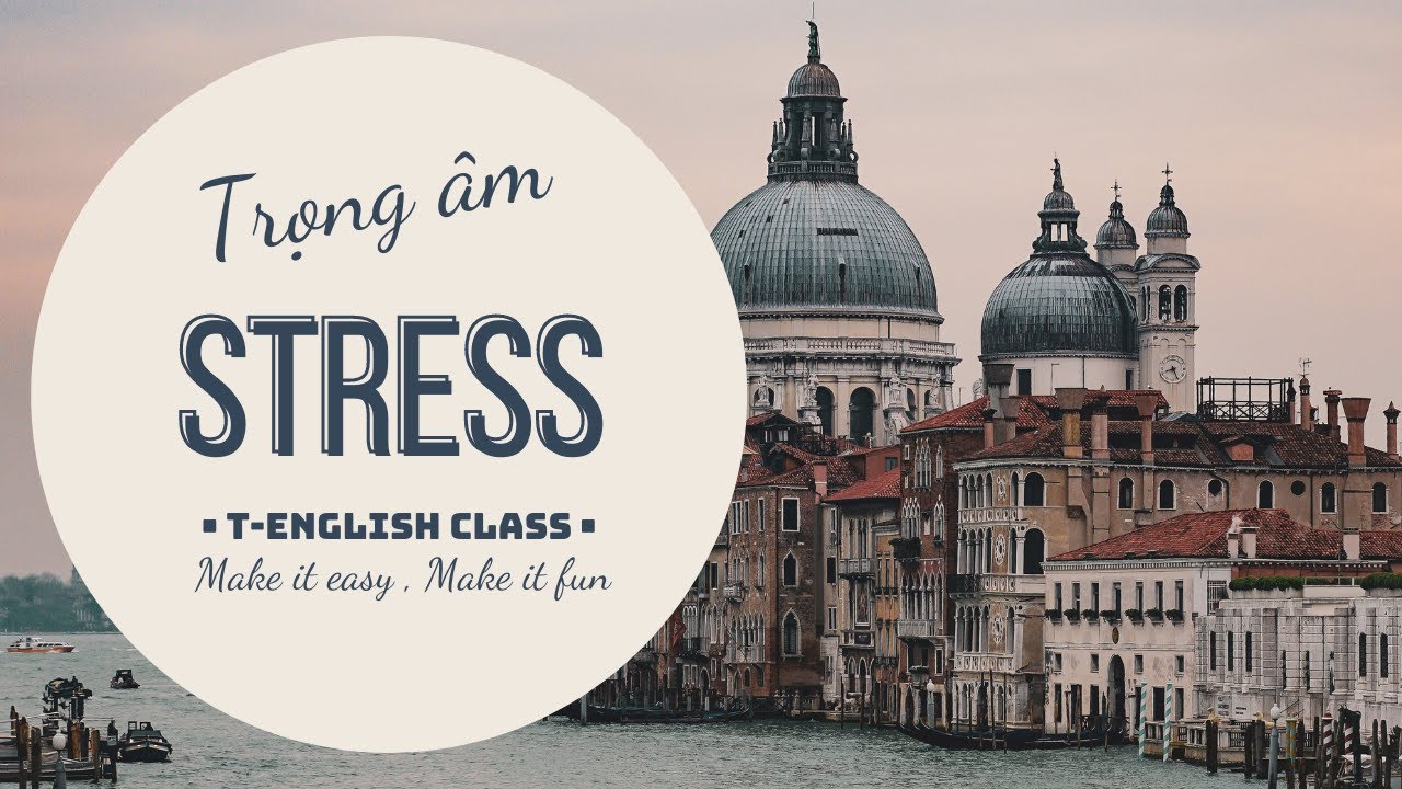 STRESS (Trọng âm) | Ngữ pháp Tiếng Anh cơ bản | T-English Class