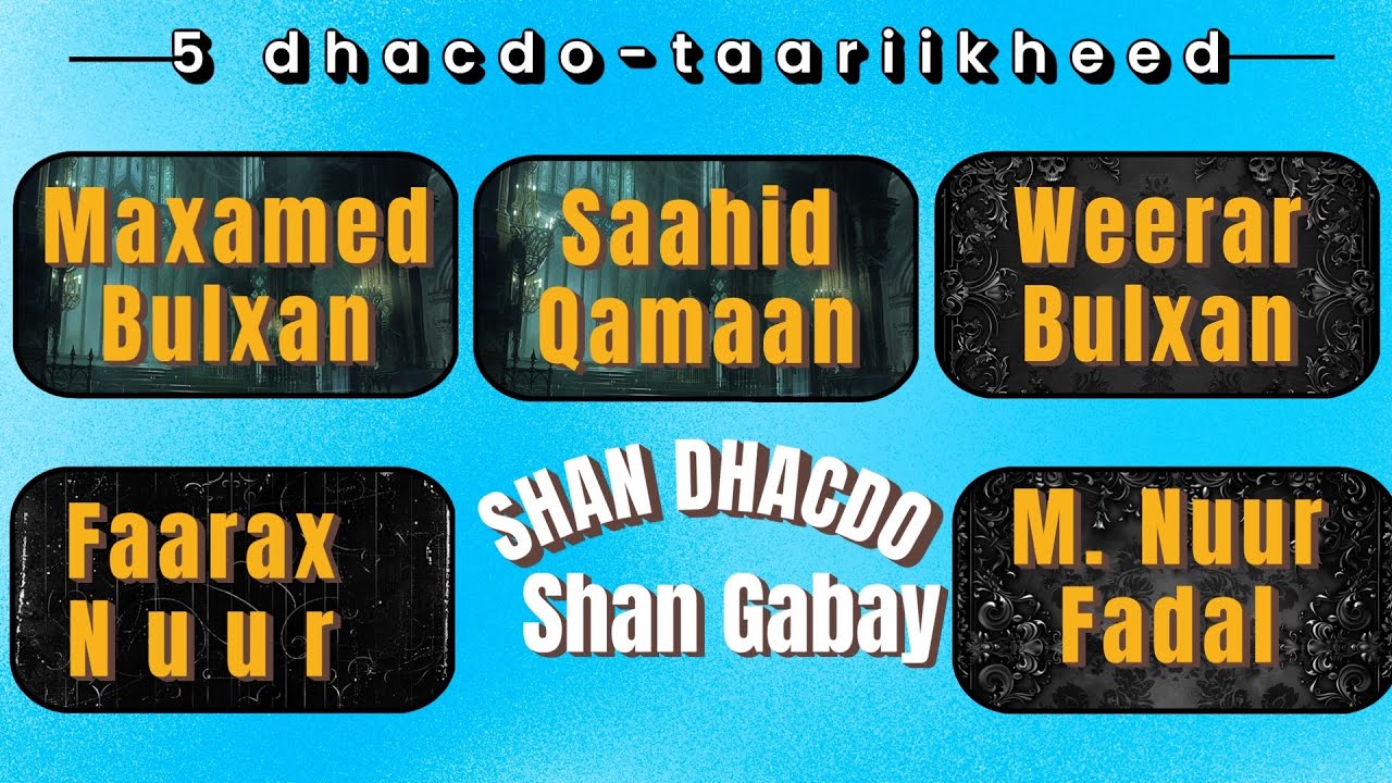 5 dhacdo, 5gabay | Moh’d Bulhan, Sahid Qaman, Werar Bulhan, Farah Nur & M N Fadal | Tebin:Muse Galal
