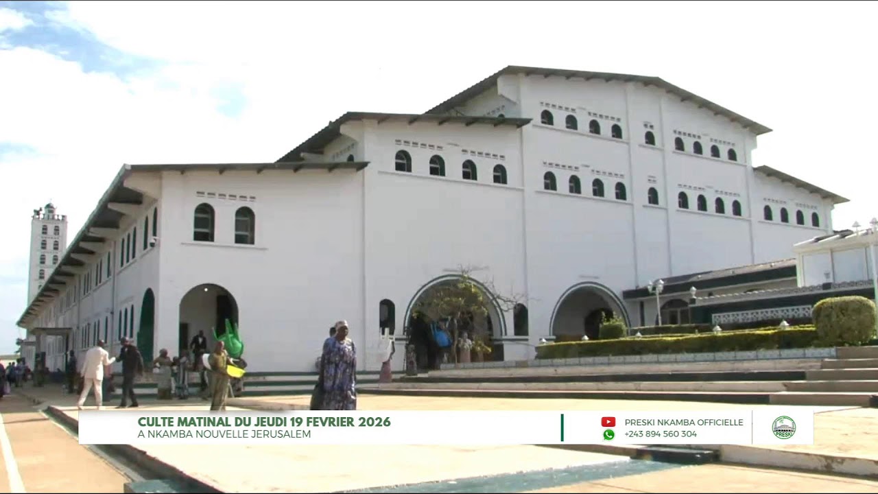 CULTE MATINAL DU JEUDI 19 FÉVRIER 2026 À NKAMBA NOUVELLE JÉRUSALEM