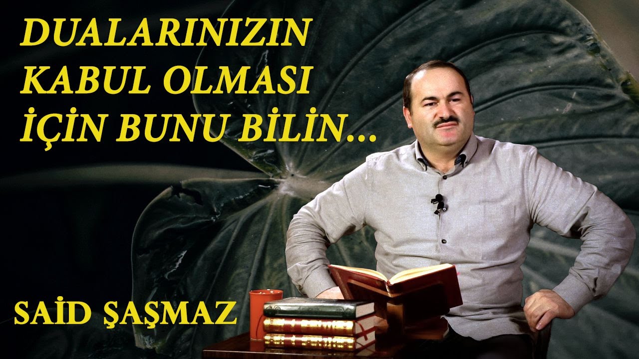 Said Şaşmaz - Dualarınızın Kabul Olması İçin Bunu Bilin