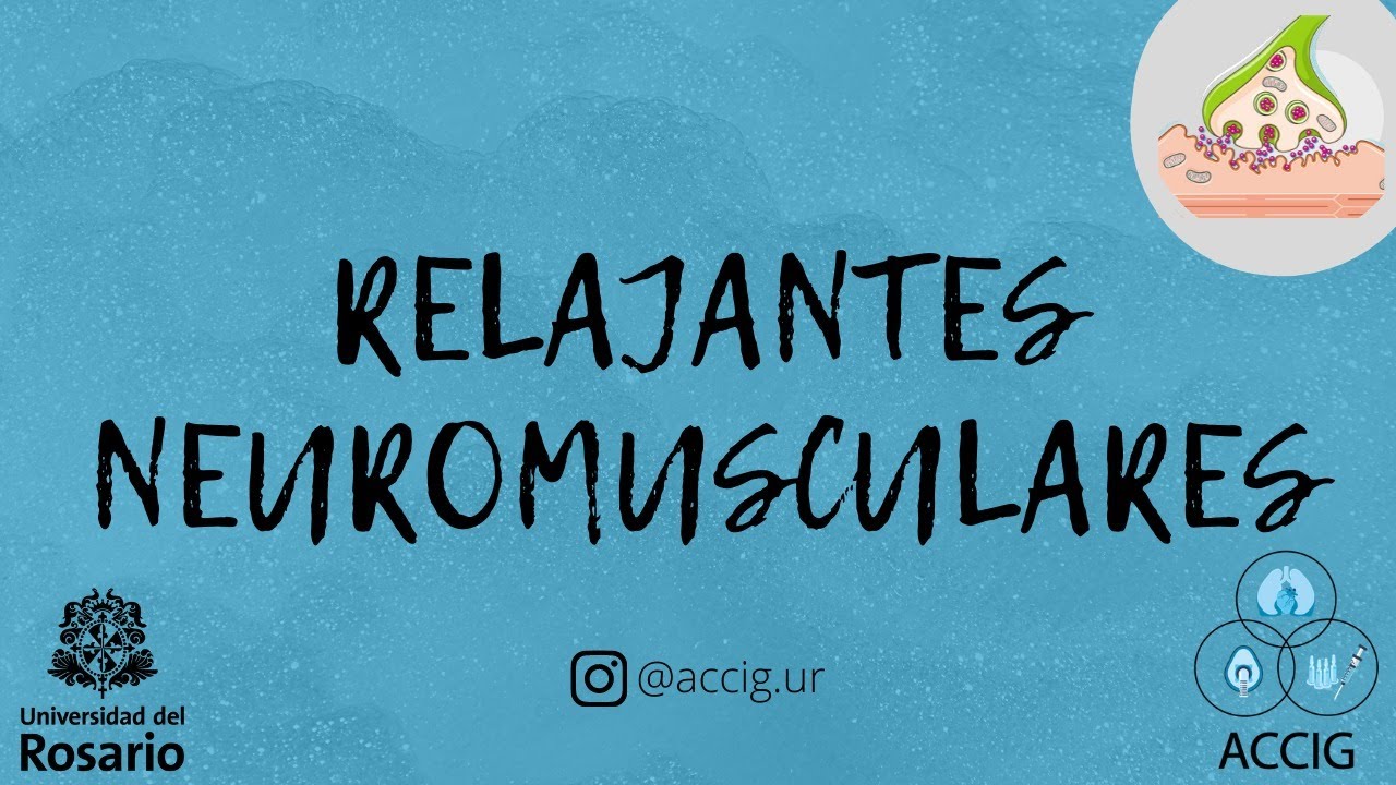 Relajantes neuromusculares (Anesthesiology and Critical Care Interest Group Universidad del Rosario)