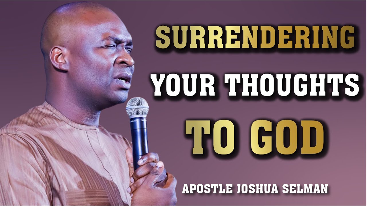 Surrendering Your Thoughts To God | Apostle Joshua Selman
